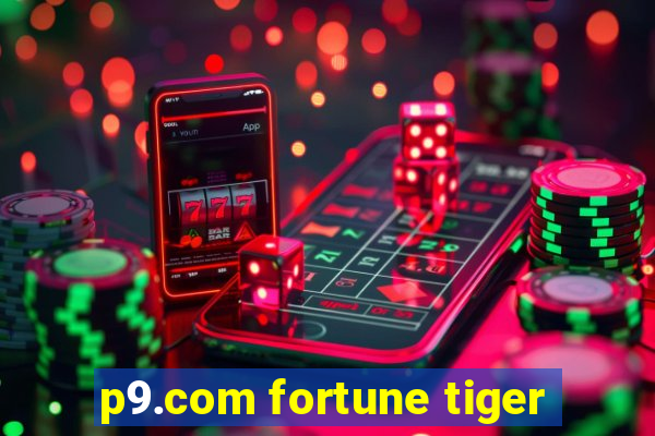 p9.com fortune tiger